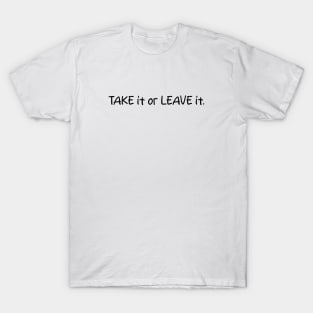 Confident Minimalism: 'Take it or leave it' T-Shirt